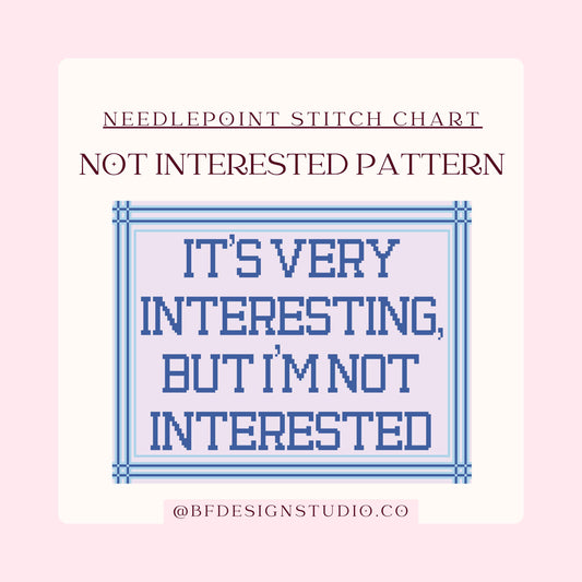 It's very Interesting, but I'm Not Interested - Needlepoint Chart - 13 Mesh - 11.5" x 9" - Instant Download