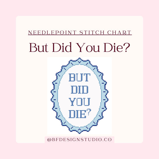 Needlepoint Chart - But Did You Die? Quote- 18 Mesh 5x6" - Instant Digital Download